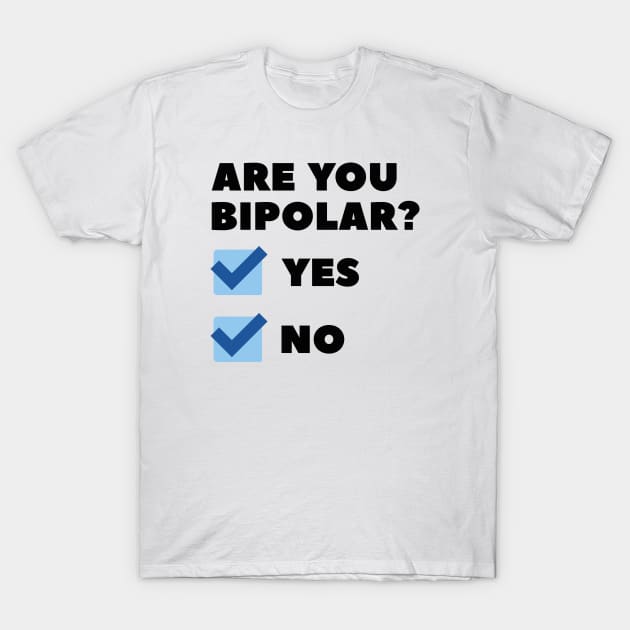 Are You Bipolar? T-Shirt by LuckyFoxDesigns